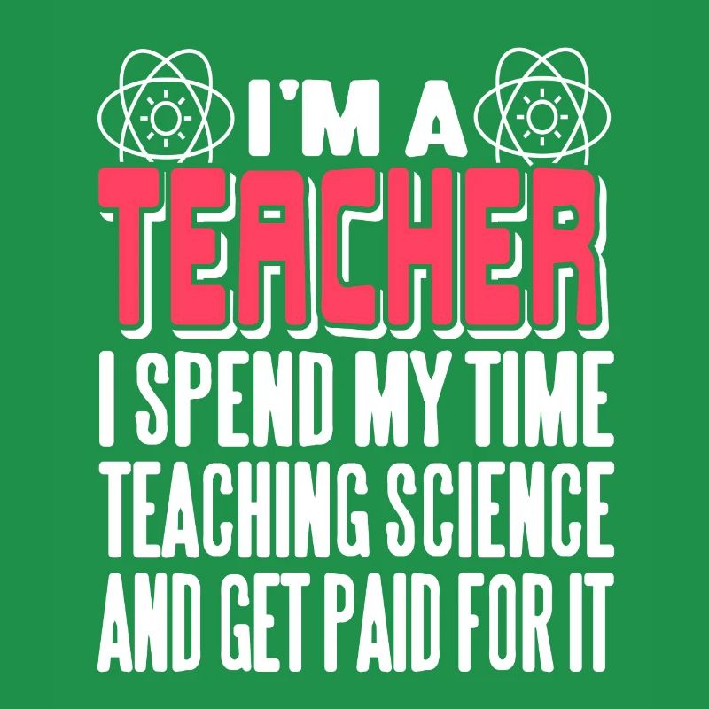 I'm A Teacher I Spend My Time Teaching Science