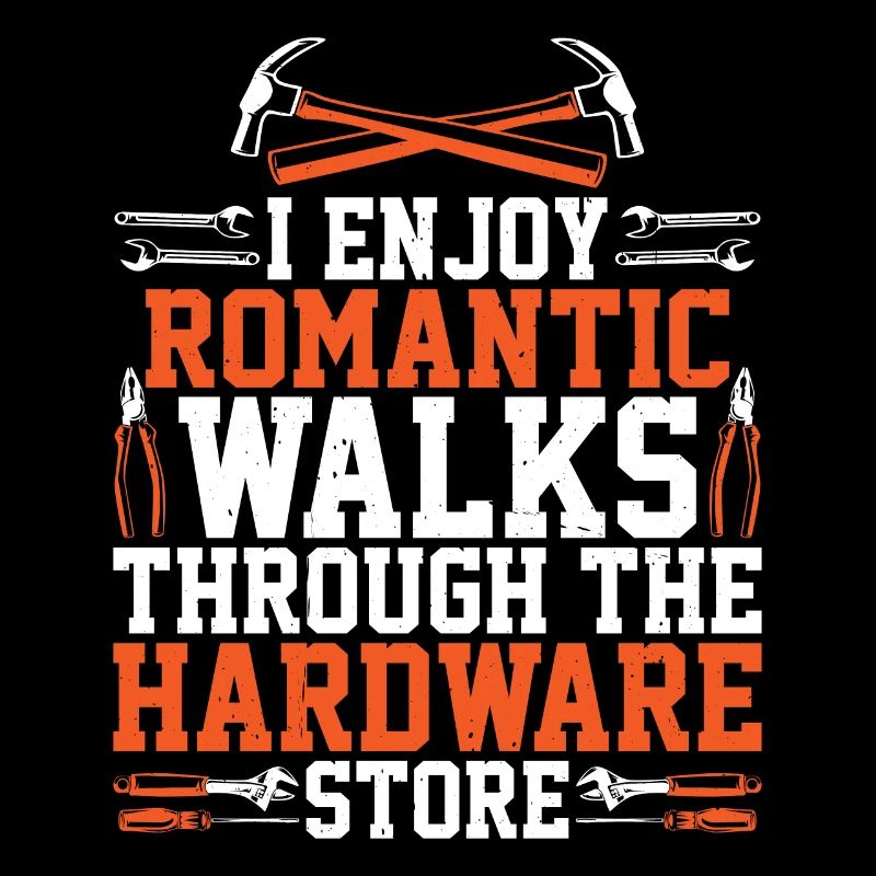 I Enjoy Romantic Walks Through Hardware Store 34