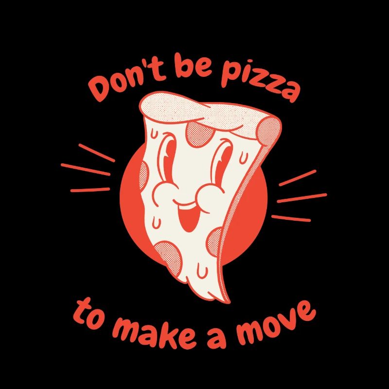 Don't Be Pizza To Make A Move Funny Pizza Lover