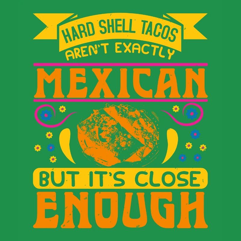 MEXICAN BUT IT'S CLOSE ENOUGH