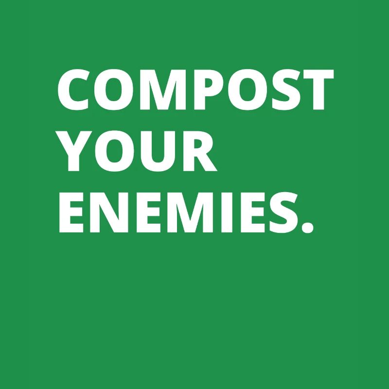 Compost Your Enemies