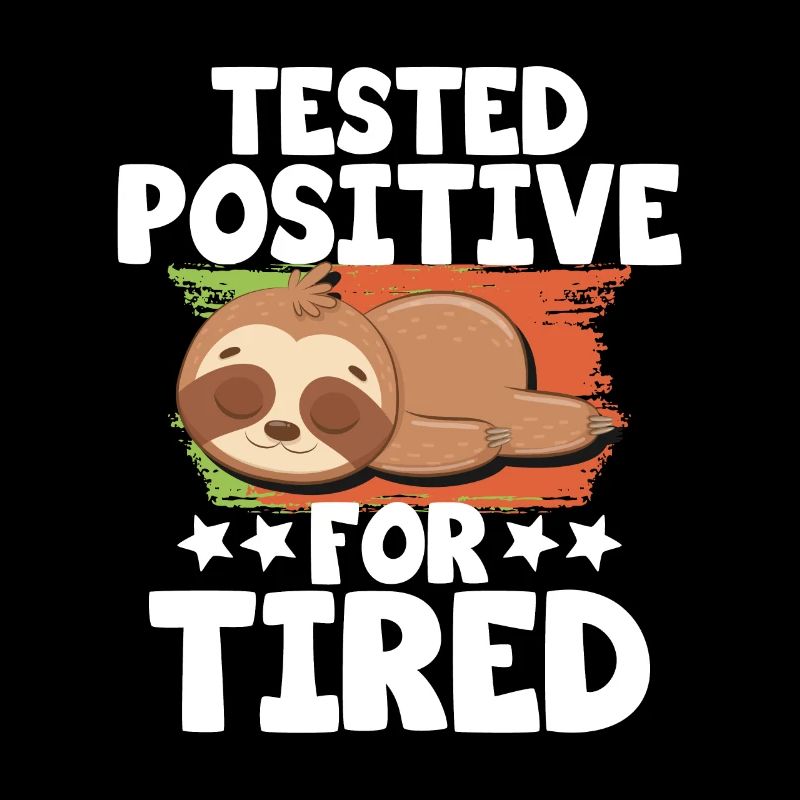 Tested positive for tired sloth