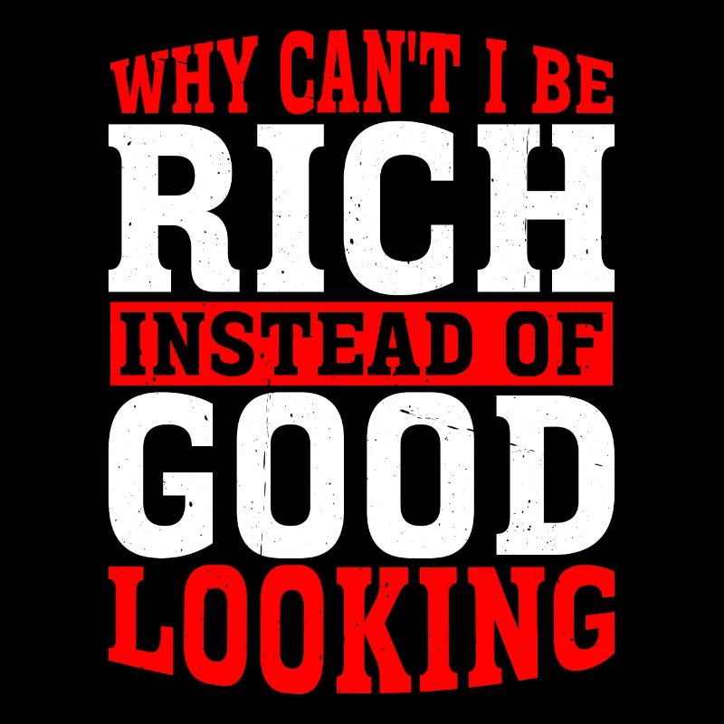 Why Can't I Be Rich Instead Of Good Looking 6