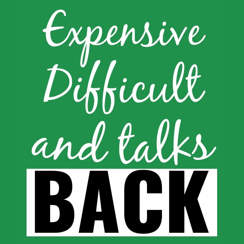 Expensive Difficult and Talks Back Funny Saying