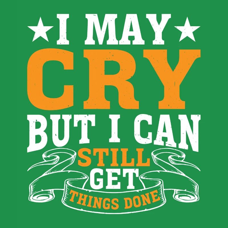 I May Cry But I Can Still Get Things Done 2