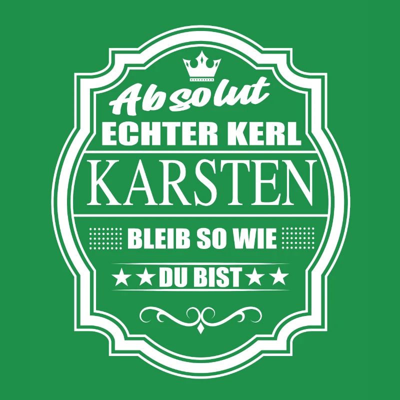 Absolut Echter Kerl Karsten Bleib So Wie Du Bist