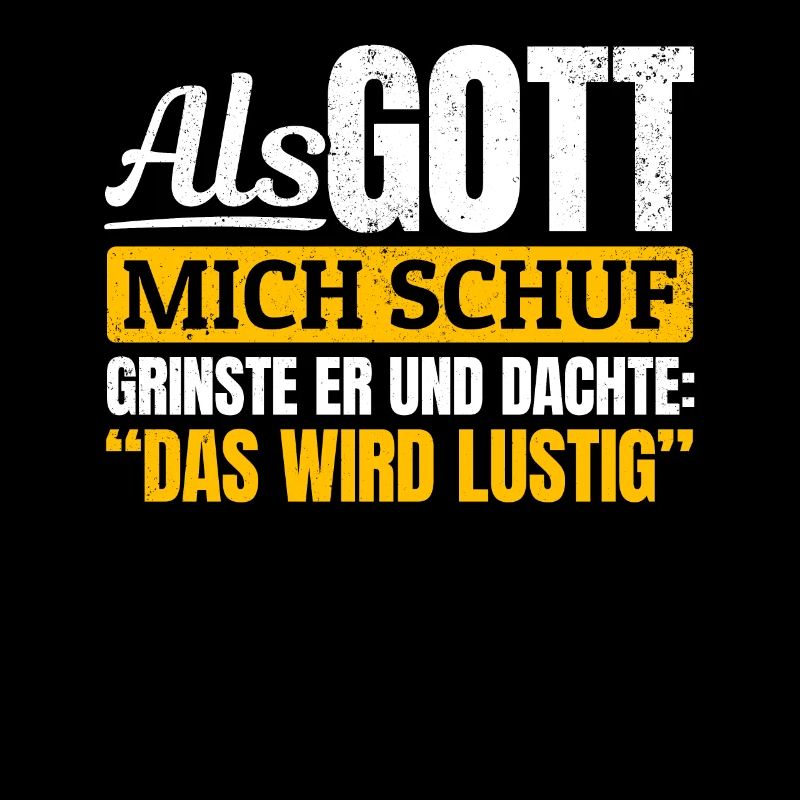 Als Gott mich schuf, dachte er, das wird lustig