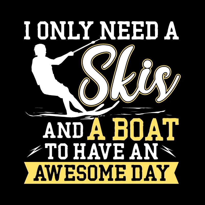 All I need is skis and a boat