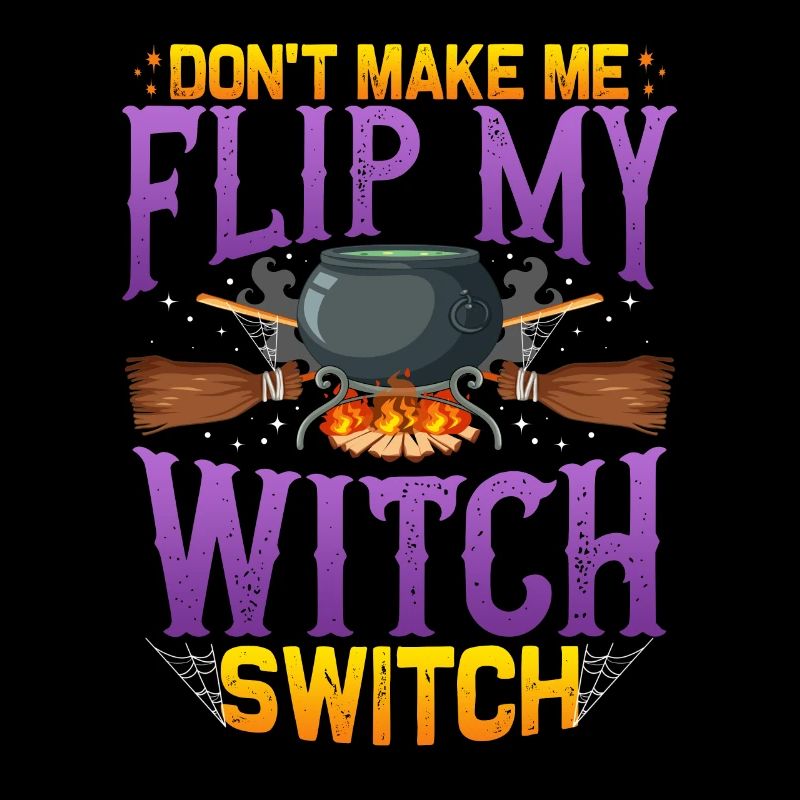 Don't make me Flip my Witch Switch - Halloween