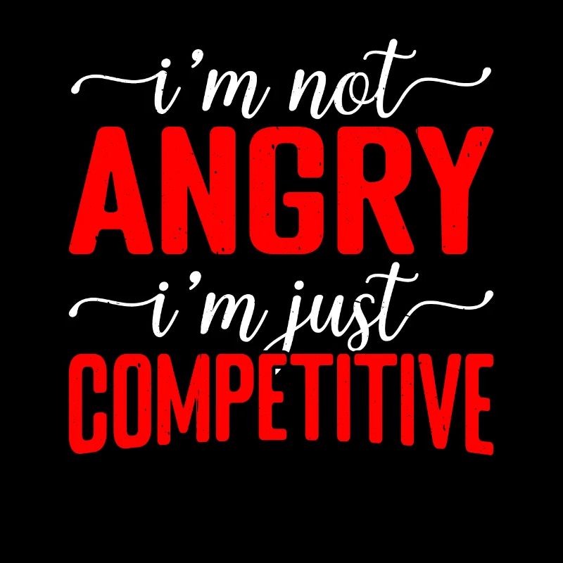 I'm Not Angry I'm Just Competitive 2