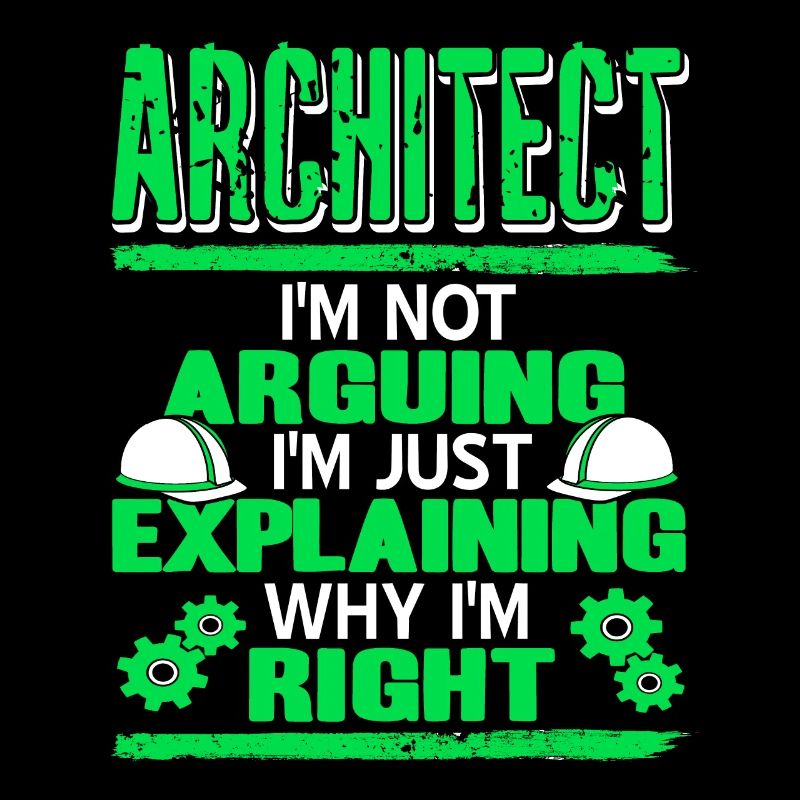 Architect I'm Not Arguing I'm Just Explaining