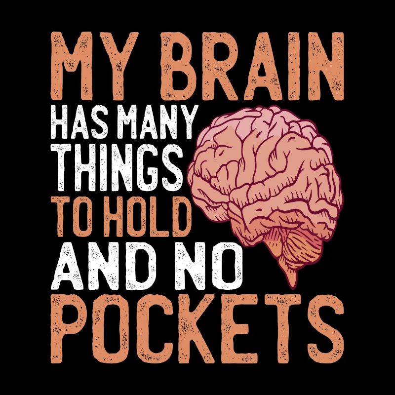 My Brain Has Many Things To Hold And No Pockets 3