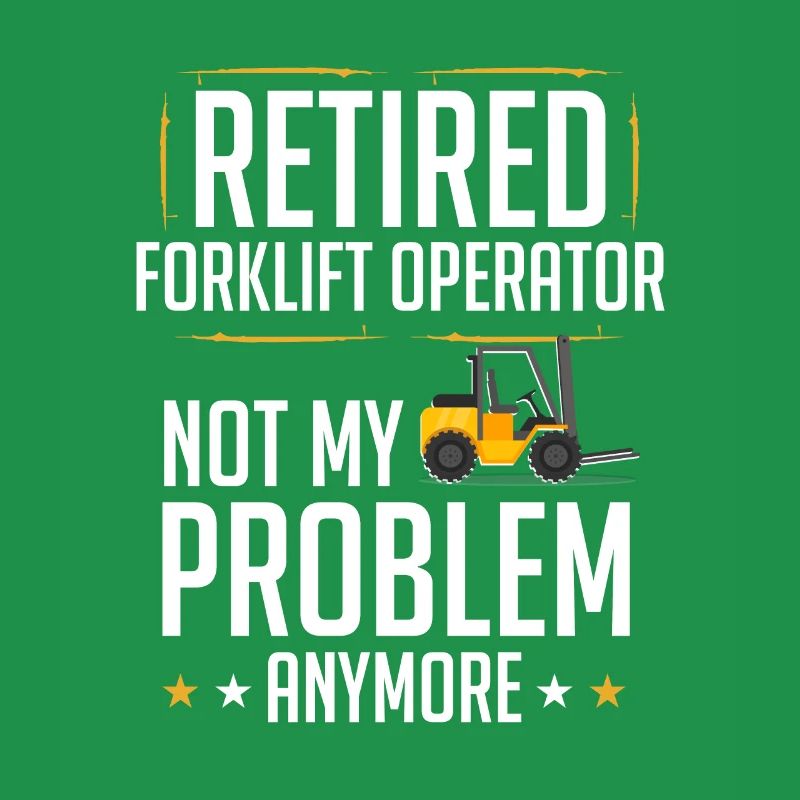 Retired Forklift Operator Forklifting Funny Forkli