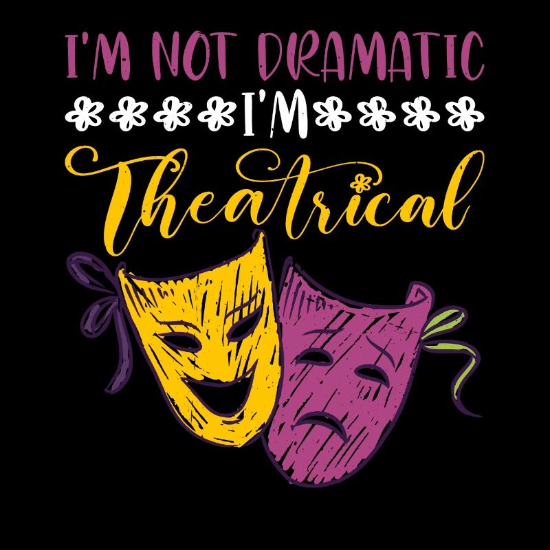 I'm Not Dramatic, I'm Theatrical 26