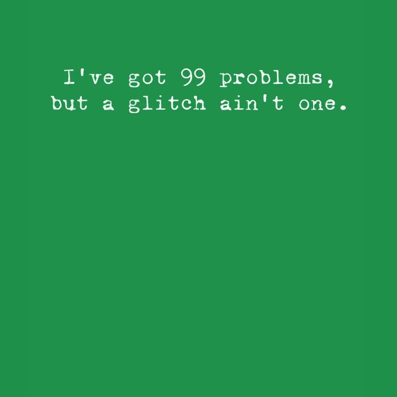 99 Problems, but a Glitch Isn't a Glitch – Coding