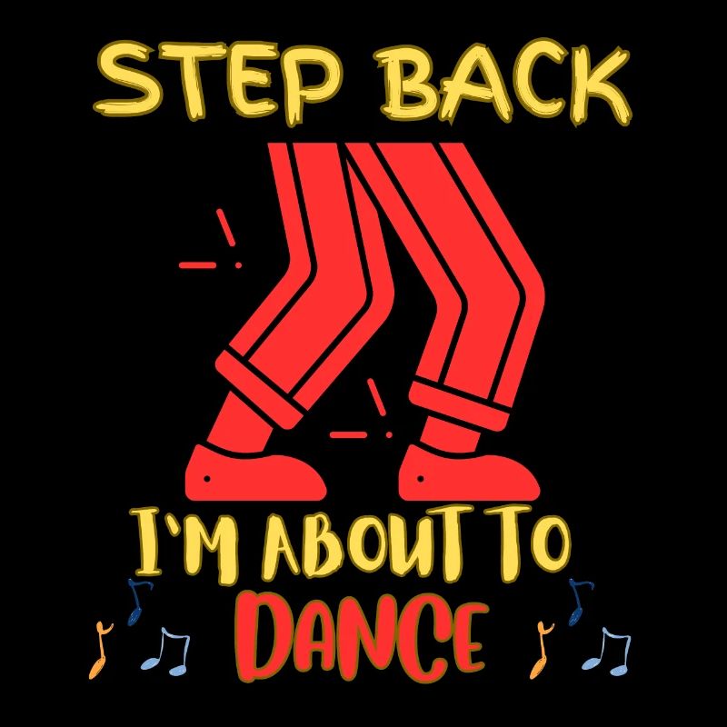 Step back I'm going to dance
