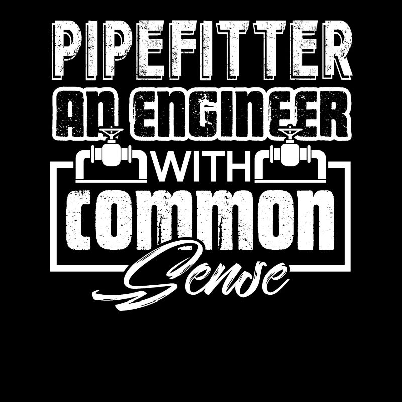 Pipefitter Pipefitter With Common Sense