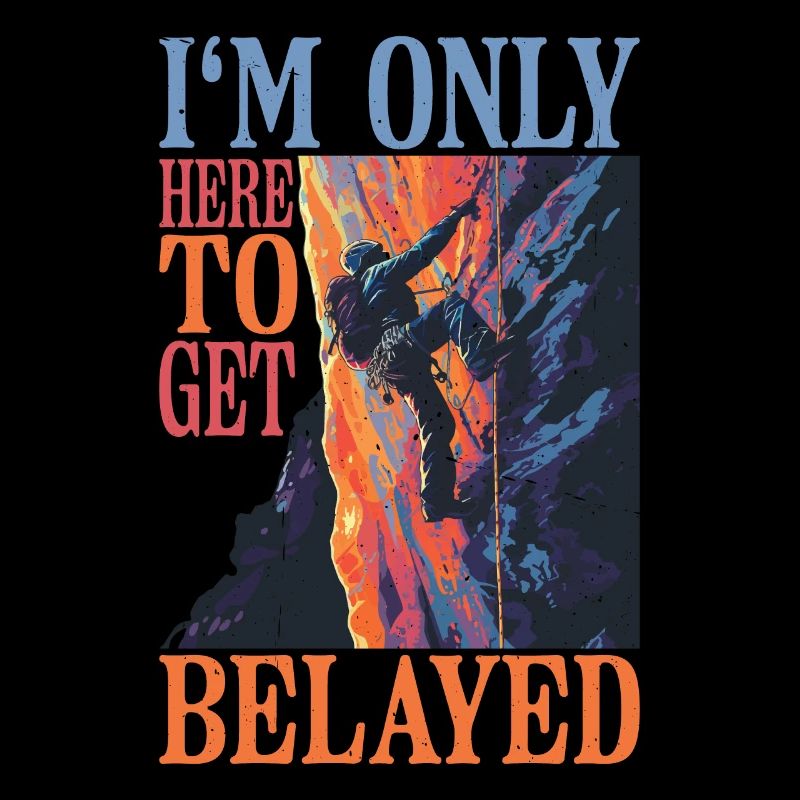 I'm Only Here To Get Belayed 6