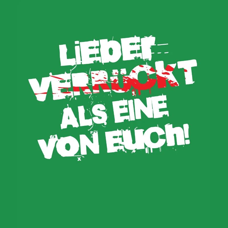 Lieber verrückt als eine von Euch