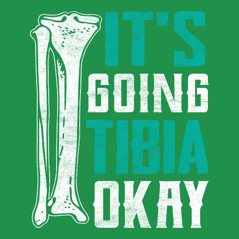 It's Going Tibia Okay Funny Broken Leg Surgery