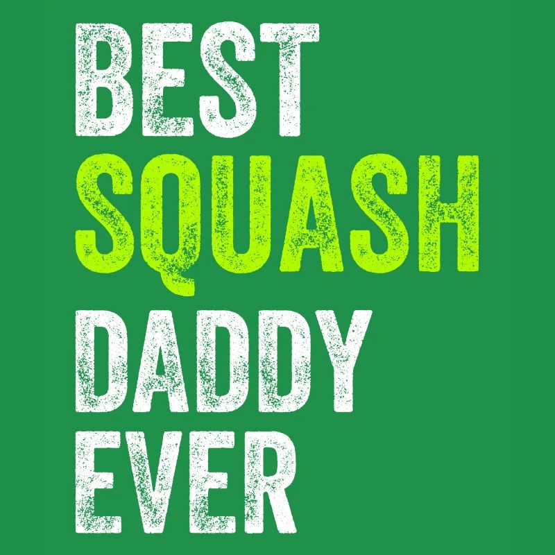 Best Squash Daddy Ever - Daddy Squash Player