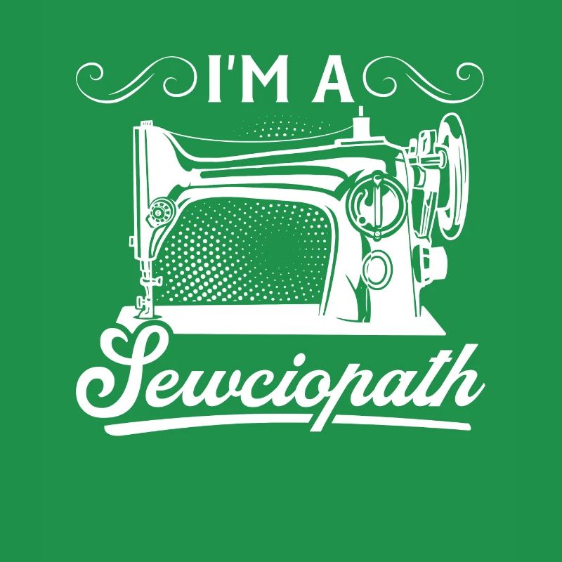 I'm A Sewciopath - Funny Sewing Ideas Sewing Lover