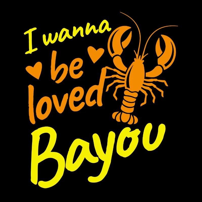 I wanna be loved Bayou Crawfish