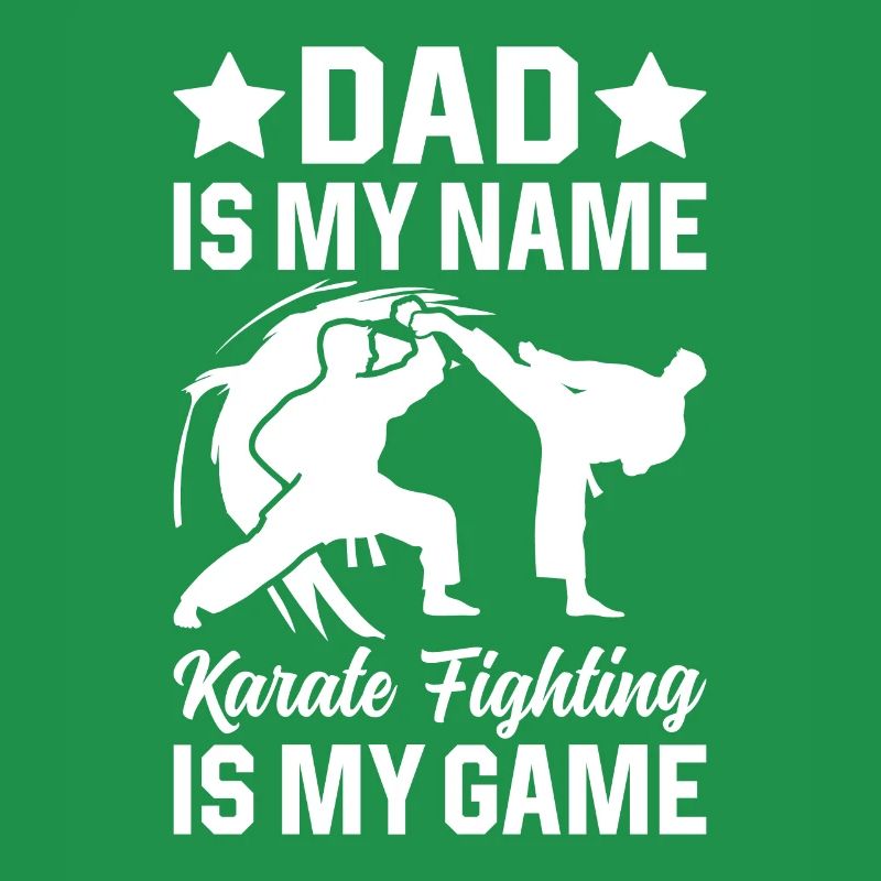 Dad is my name Karate fighting is my game - Karate