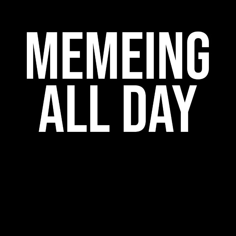 Memeing All Day
