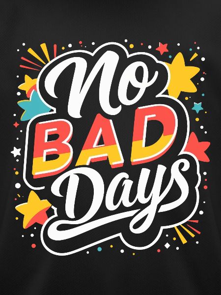 NO BAD DAYS