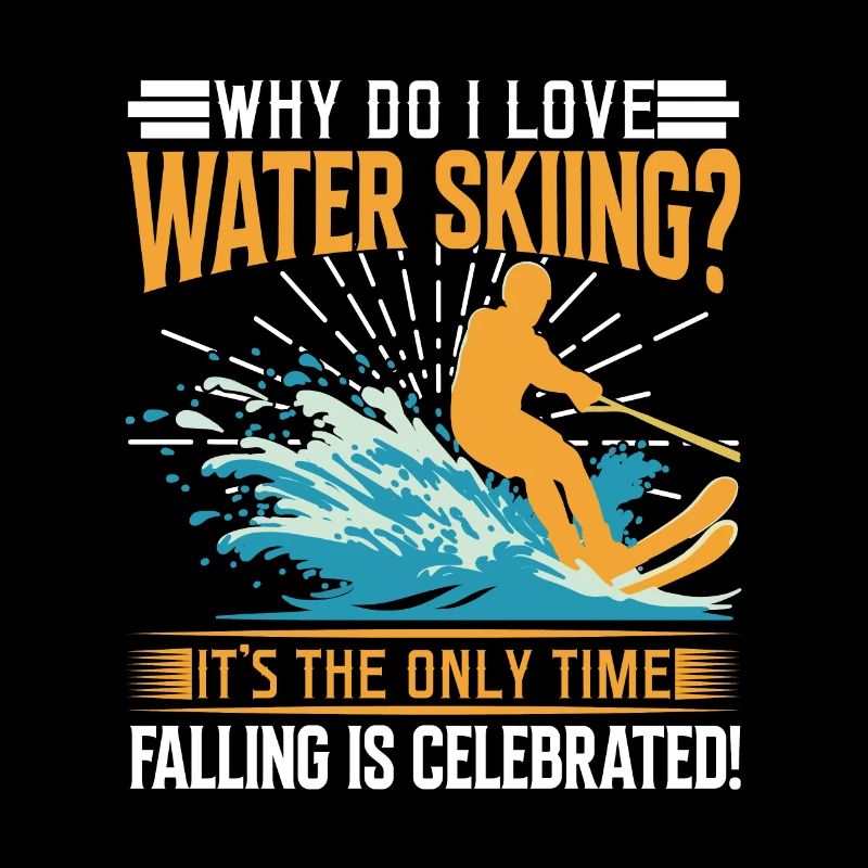 Why do I love water skiing? It’s the only time fal