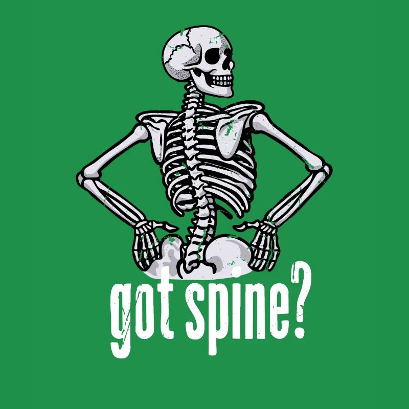 Funny Got Spine? Cool Skeleton Scary Dead Bones