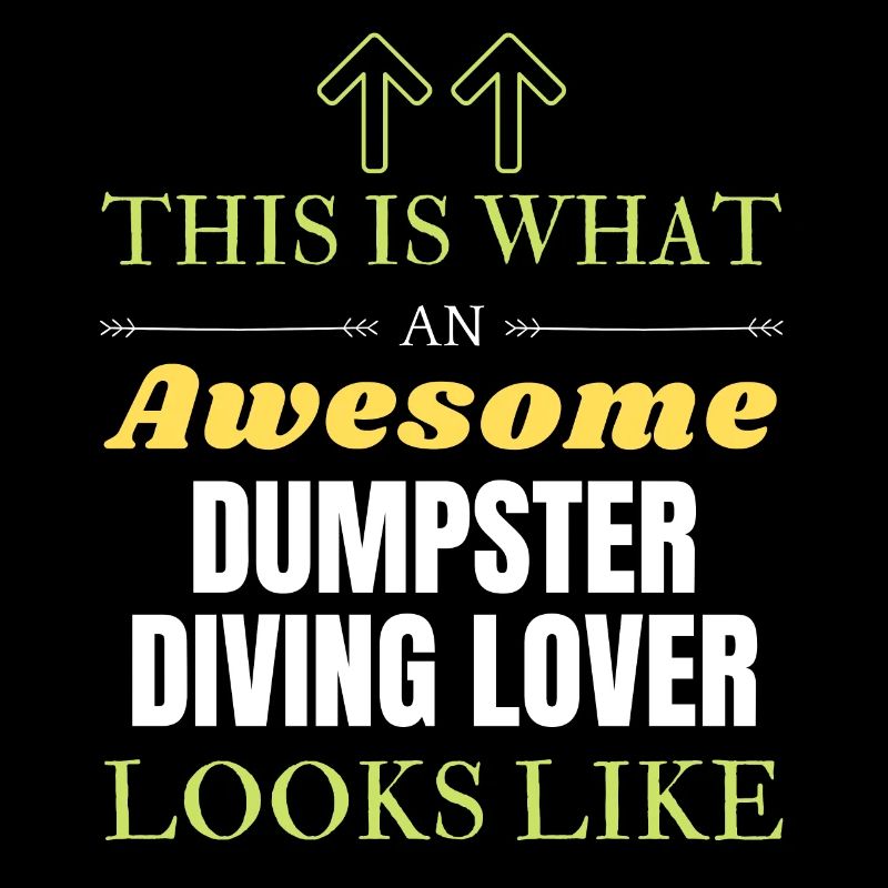 This is what an awesome Dumpster diving lover look