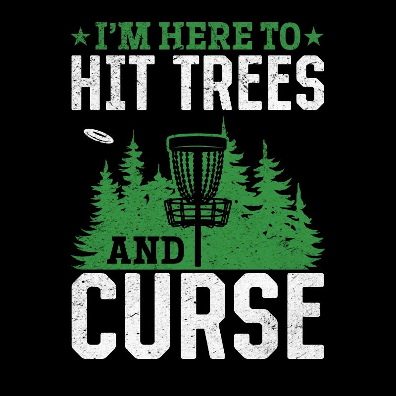 I'm Here To Hit Trees And Curse - Funny Disc Golfe