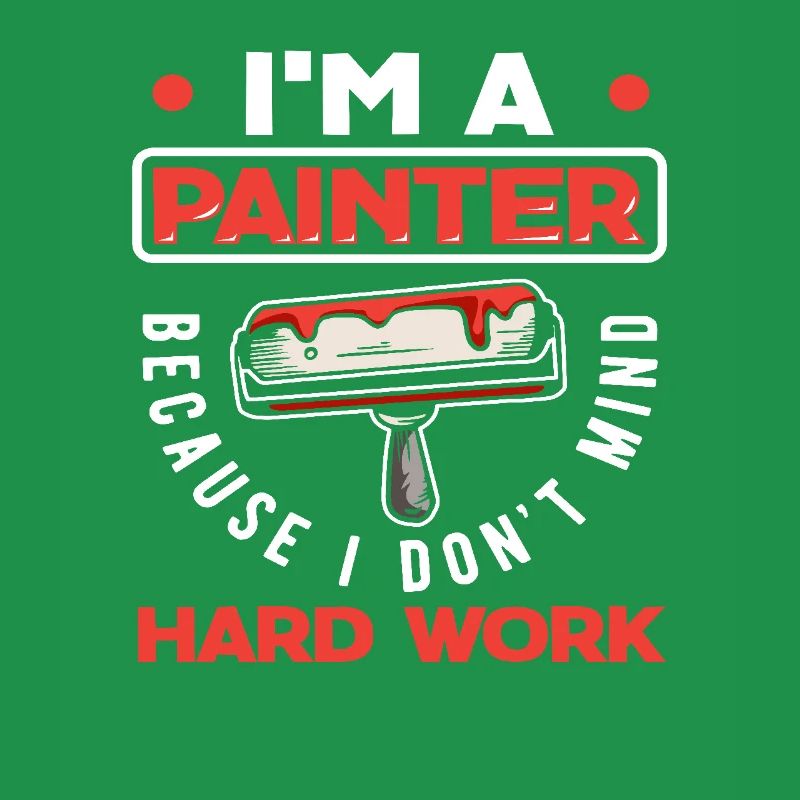 Ich Bin Maler Weil Ich Harte Arbeit Nicht Scheue