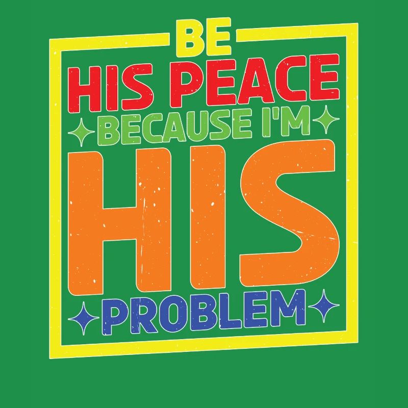 Be His Peace Because I'm His Problem