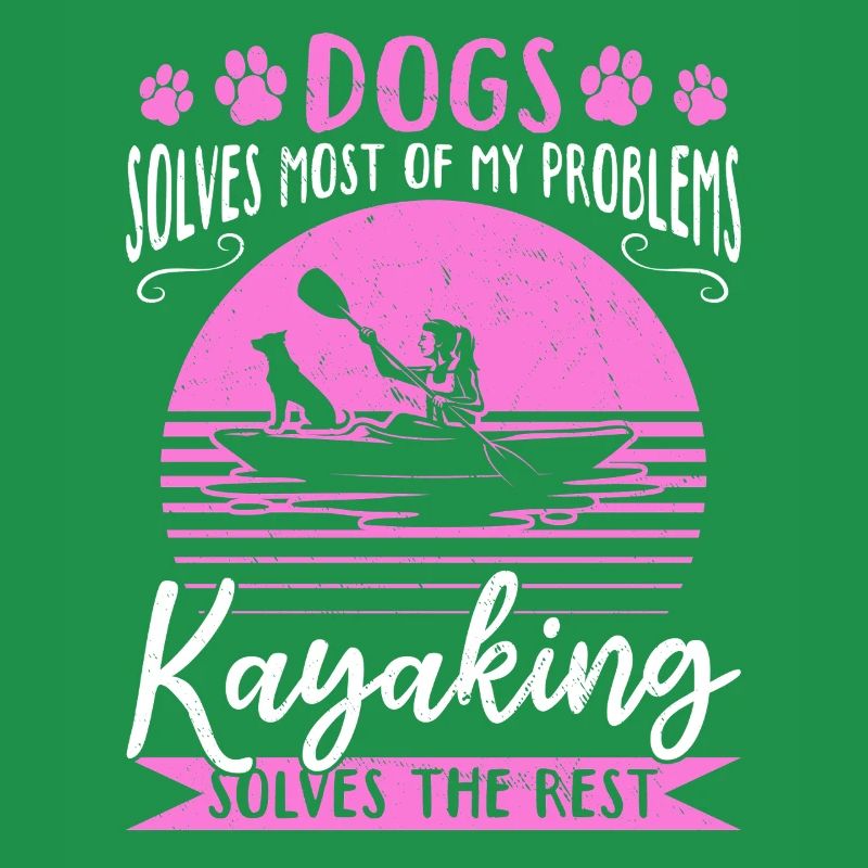 Dogs Solve Most Of My Problems Kayaking Solves The