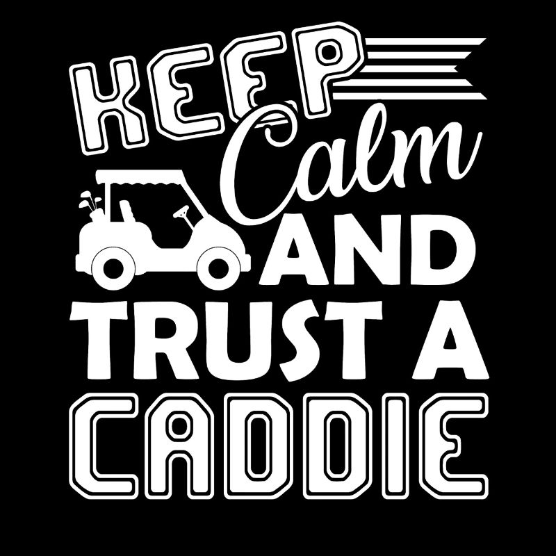 Caddie Keep Calm And Trust A Caddie