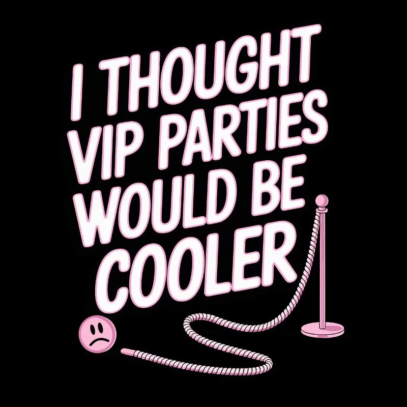 I Thought VIP Parties Would Be Cooler Ironie VIP