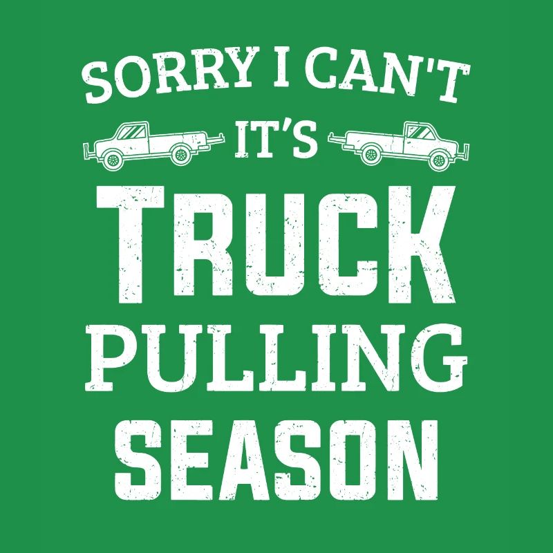 Sorry I Can't It's Truck Pulling Season Puller