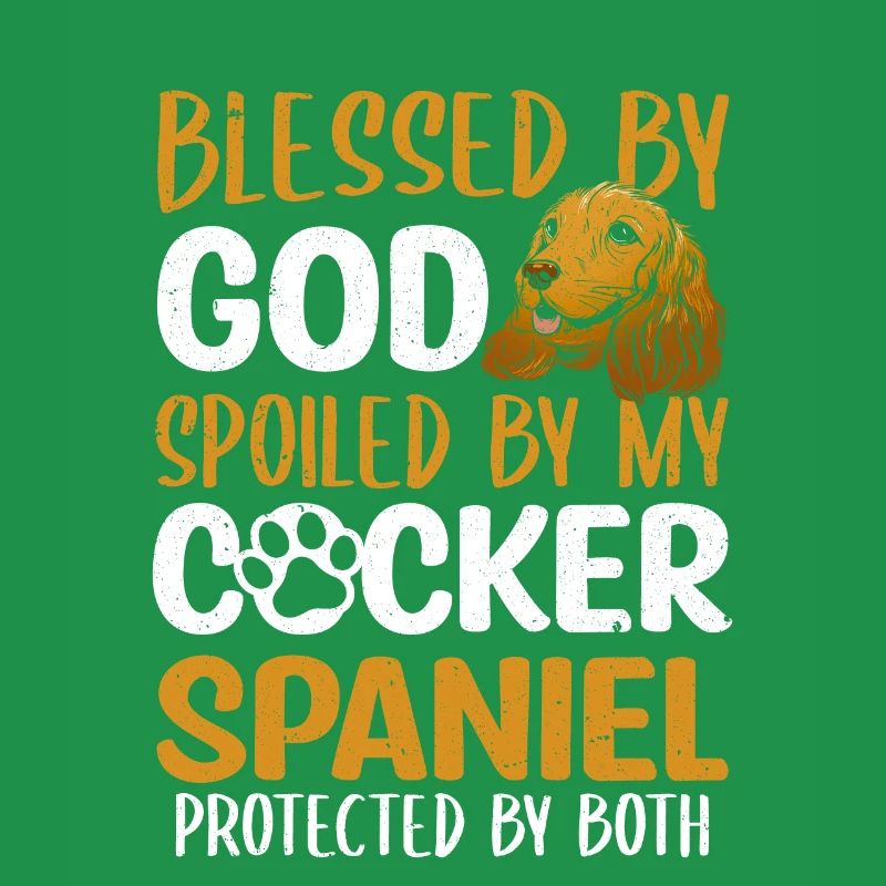 Blessed By God Spoiled By My Cocker Spaniel