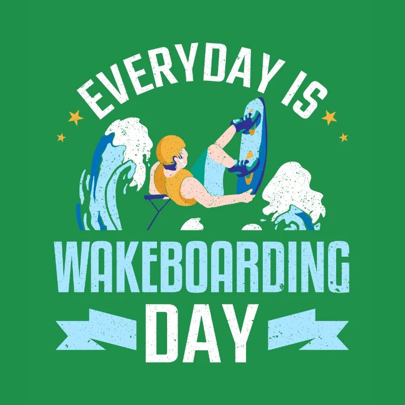 Everyday Is Wakeboarding Day Wakeboard Wakeboarder