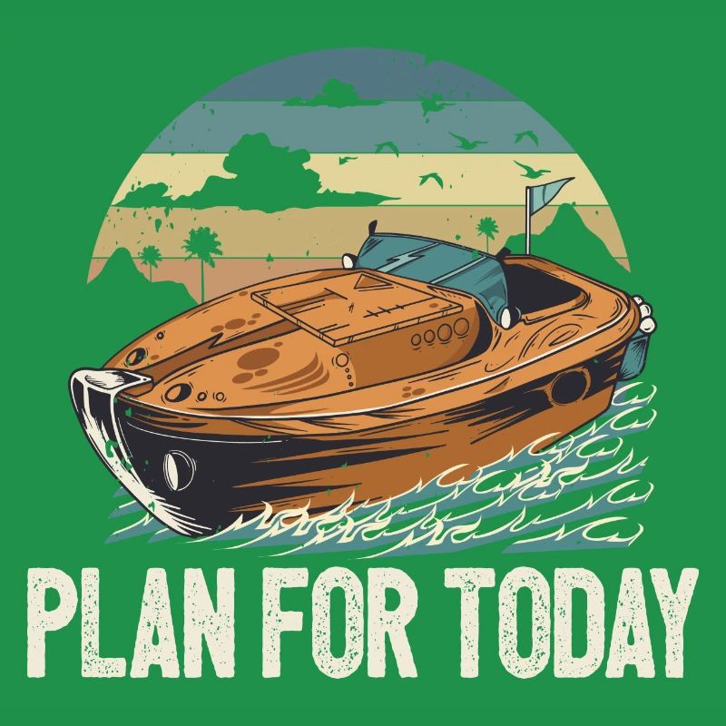 Plan For Today Motorboating Life Is Better At The