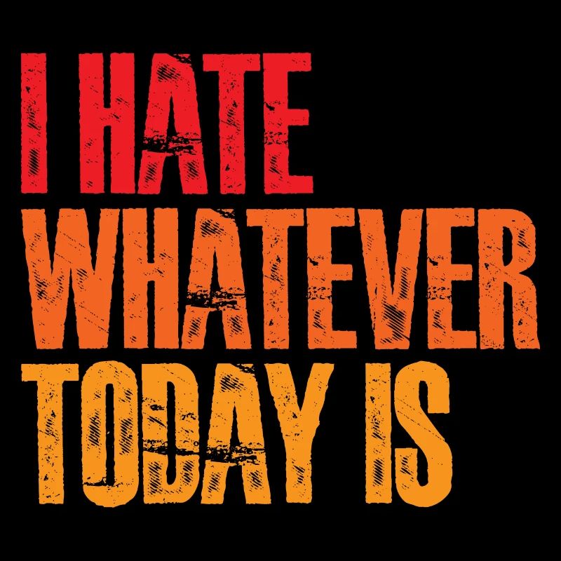 I Hate Whatever Today Is 3
