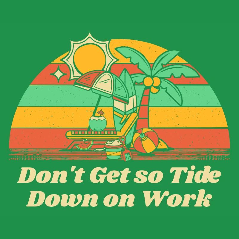 Don't Get so Tide Down on Work Beach Boss Ocean