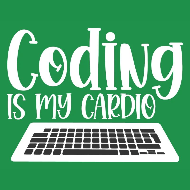 Coding Is My Cardio 4