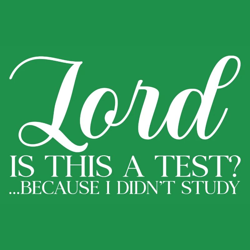 Lord Is This A Test, Because I Didn't Study
