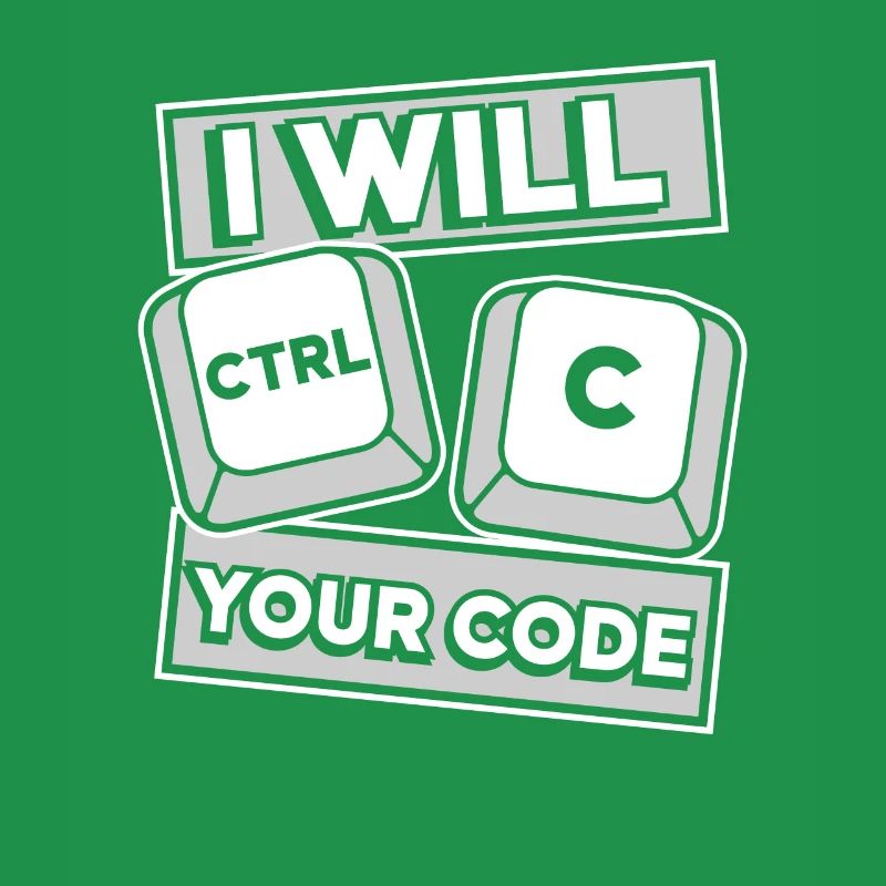 I Will Ctrl C Your Code Developer Coder
