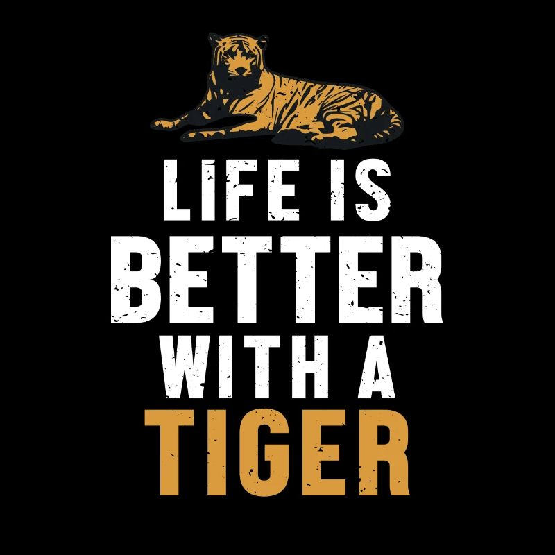 Life is Better with a Tiger King Tiger