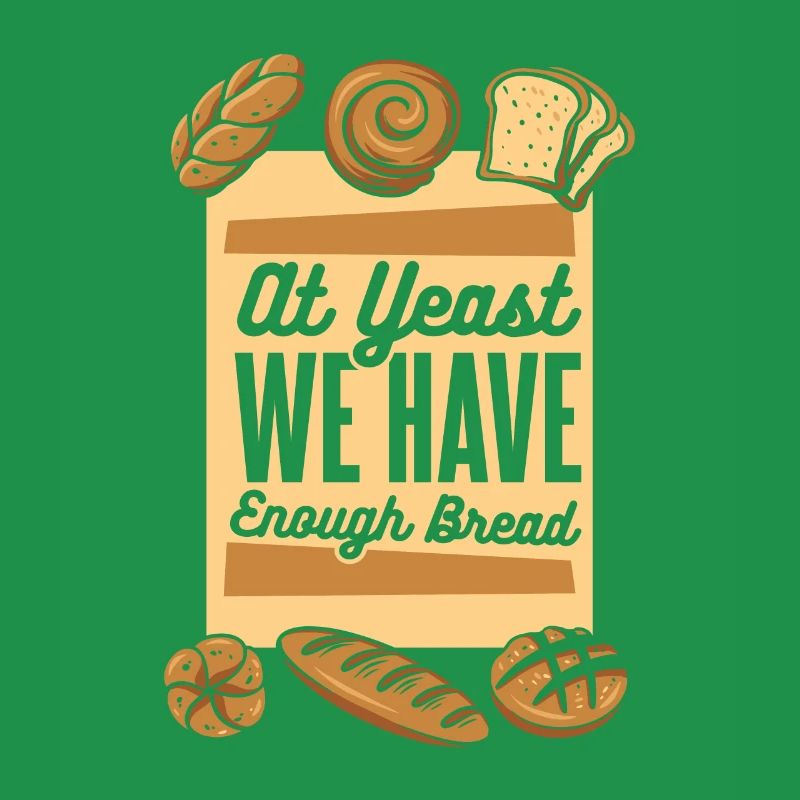 At Yeast We Have Enough Bread Bread Maker Lover